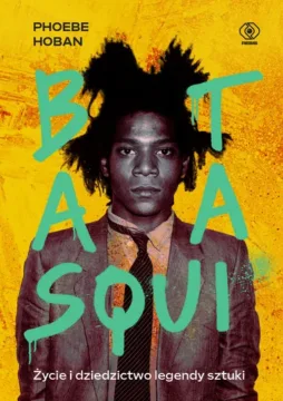 „Basquiat. Życie i dziedzictwo legendy sztuki" – Phoebe Hoban