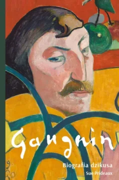 „Gauguin. Biografia dzikusa" – Sue Prideaux